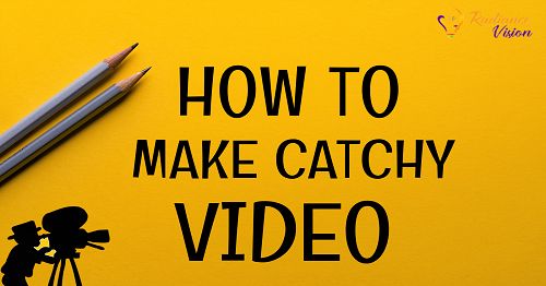 How to create catchy videos so people watch it till the end