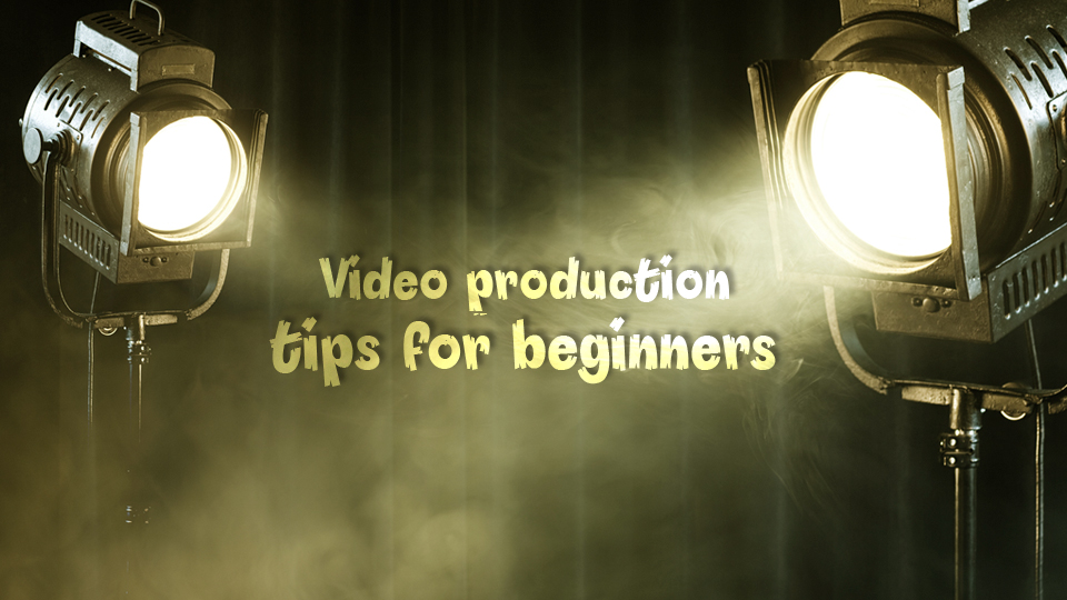 Video production tips for beginners